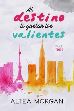 Al destino le gustan los valientes (Tokio #2)
