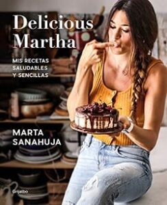 delicious martha mis recetas saludables y sencillas marta sanahuja