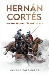 hernan cortes noches tristes dias de gloria manolo palomares