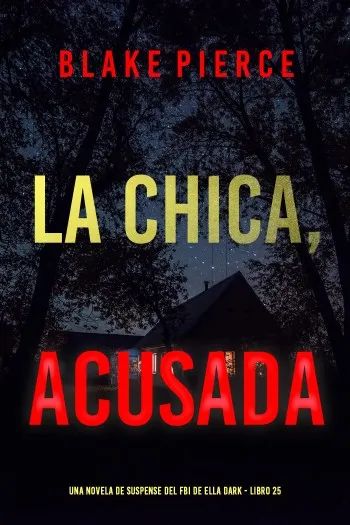 La chica, acusada (serie Ella Dark 25)