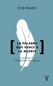 la palabra que vence a la muerte cuentos de verdadera grandeza