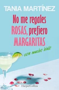 no me regales rosas prefiero margaritas con mucho hielo